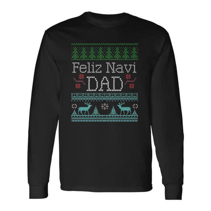Feliz Navi Dad Ugly Christmas Multic Classic Long Sleeve T-Shirt T-Shirt