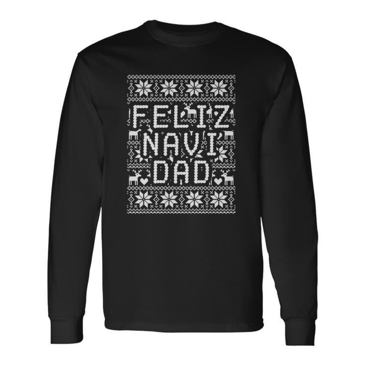 Feliz Navi Dad Ugly Christmas Navidad Father Long Sleeve T-Shirt T-Shirt