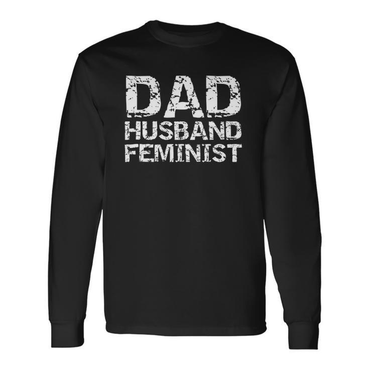 Feminist Dad Quote Fathers Day Dad Husband Feminist Long Sleeve T-Shirt T-Shirt