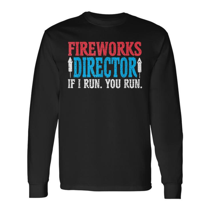 Firework Director If I Run You Run Perfect For 4Th Of July Long Sleeve T-Shirt