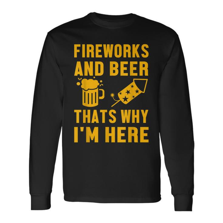 Fireworks And Beer Thats Why I Am Here Party Pyrotechnics Long Sleeve T-Shirt