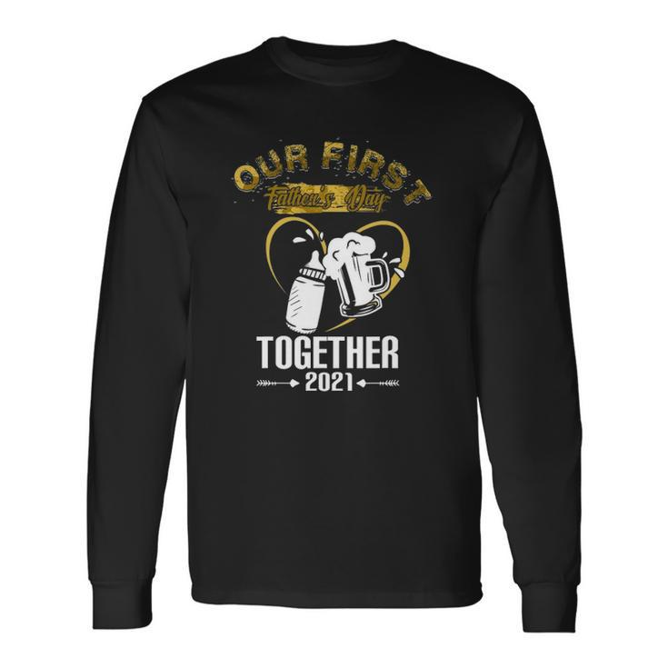 Our First Fathers Day Together 2021 Dad Long Sleeve T-Shirt T-Shirt