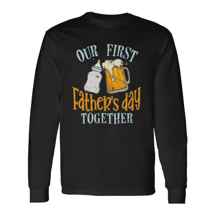 Our First Fathers Day Together Dad And Son Daughter Long Sleeve T-Shirt T-Shirt