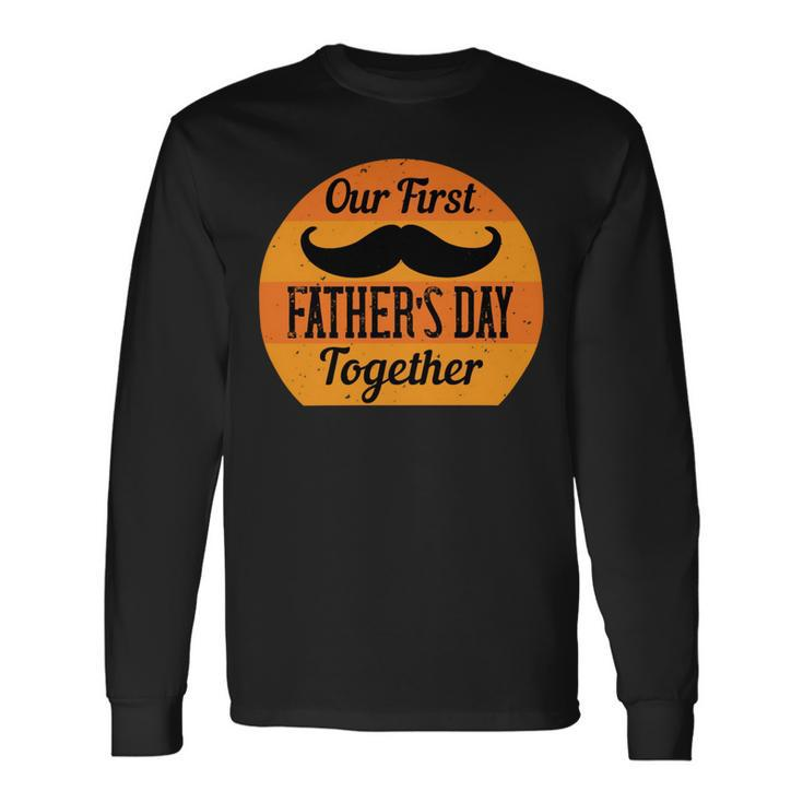 Our First Fathers Day Together Long Sleeve T-Shirt