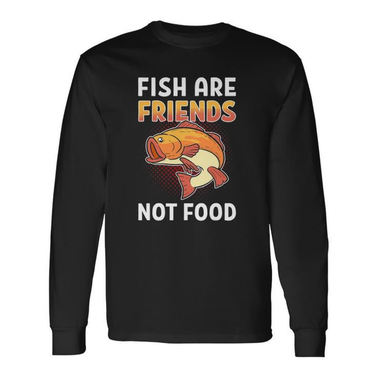 Fish Are Friends Not Food Fisherman Long Sleeve T-Shirt T-Shirt