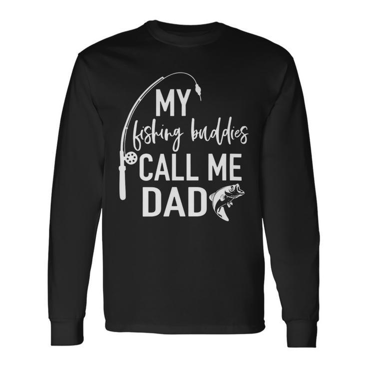 My Fishing Buddy Calls Me Dad Best Fathers Day Long Sleeve T-Shirt