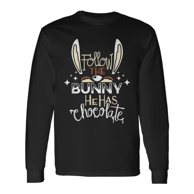 Follow The Bunny He Has Chocolate Unisex Long Sleeve