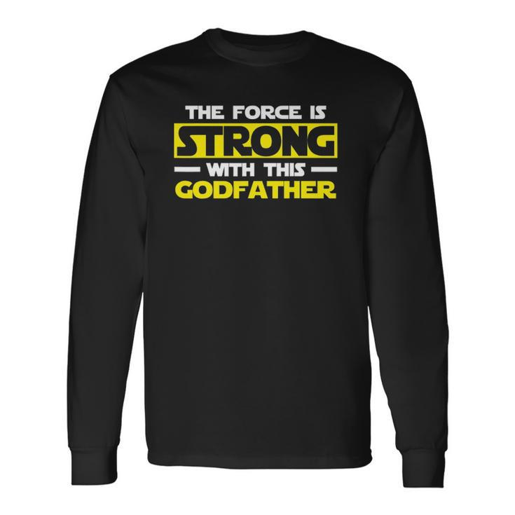 The Force Is Strong With This My Godfather Long Sleeve T-Shirt T-Shirt