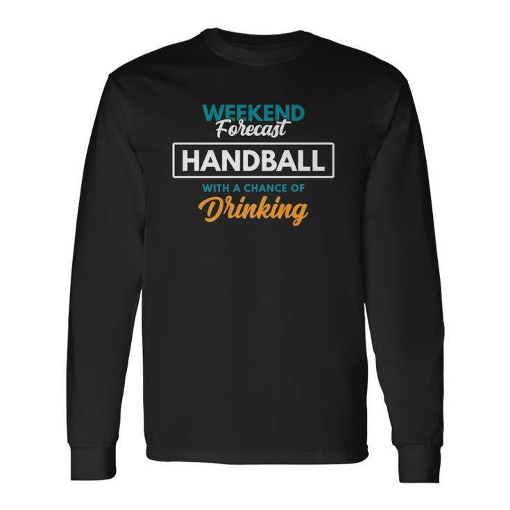 Weekend Forecast Handball Drinking Handball Long Sleeve T-Shirt