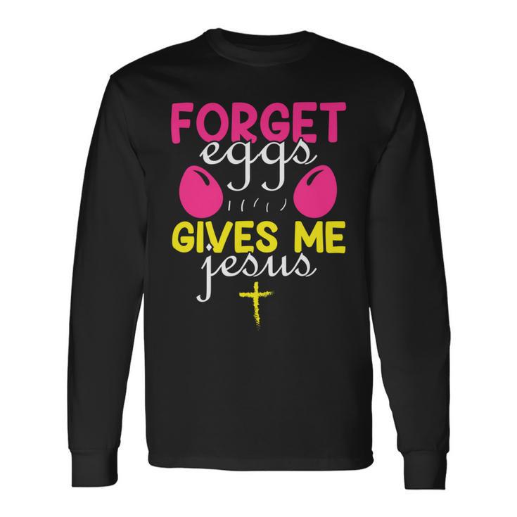 Forger Eggs Gives Me Jesus Funny Easter Day Unisex Long Sleeve