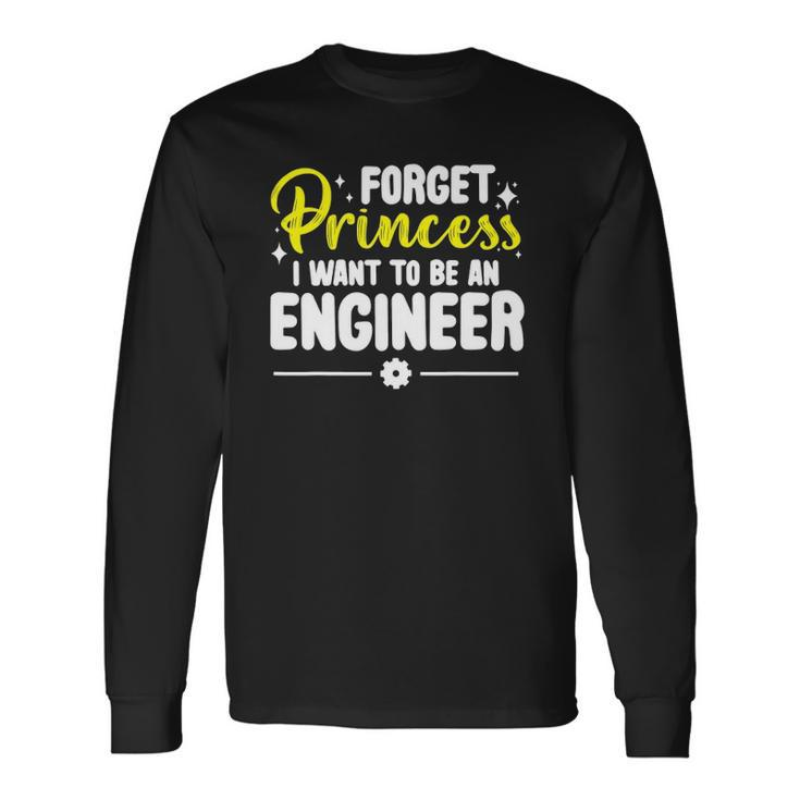 Forget Princess I Want To Be An Engineer Engineering Long Sleeve T-Shirt