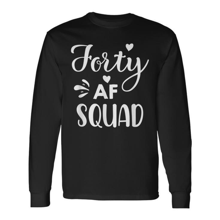 Forty Squad Forty Af Dad Mom 40Th Birthday Matching Outfits Long Sleeve T-Shirt