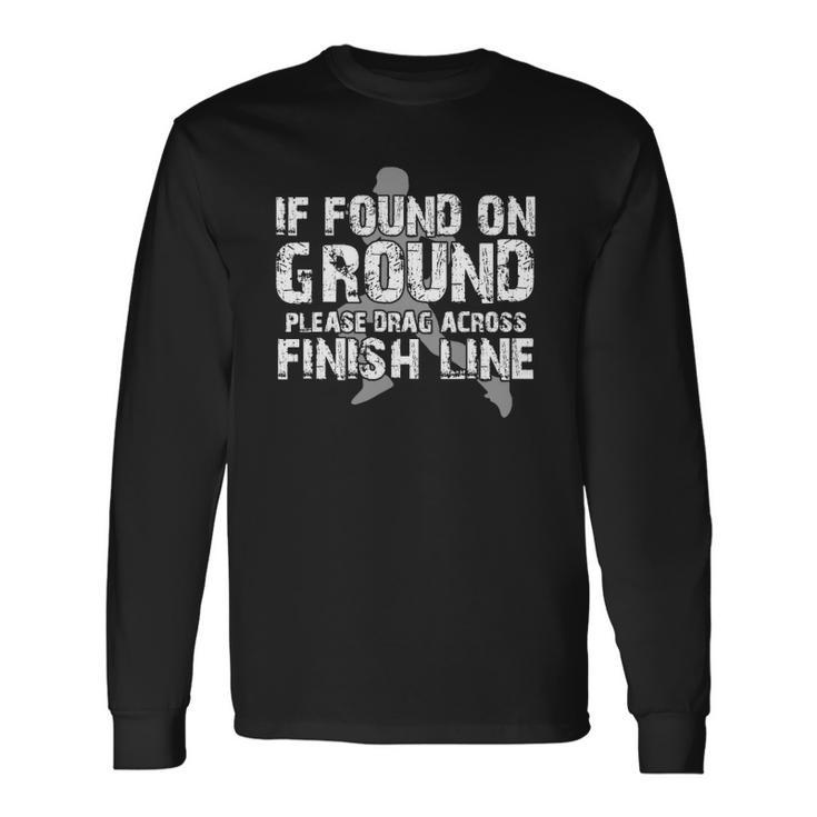If Found On Ground Please Drag Across Finish Line Long Sleeve T-Shirt T-Shirt