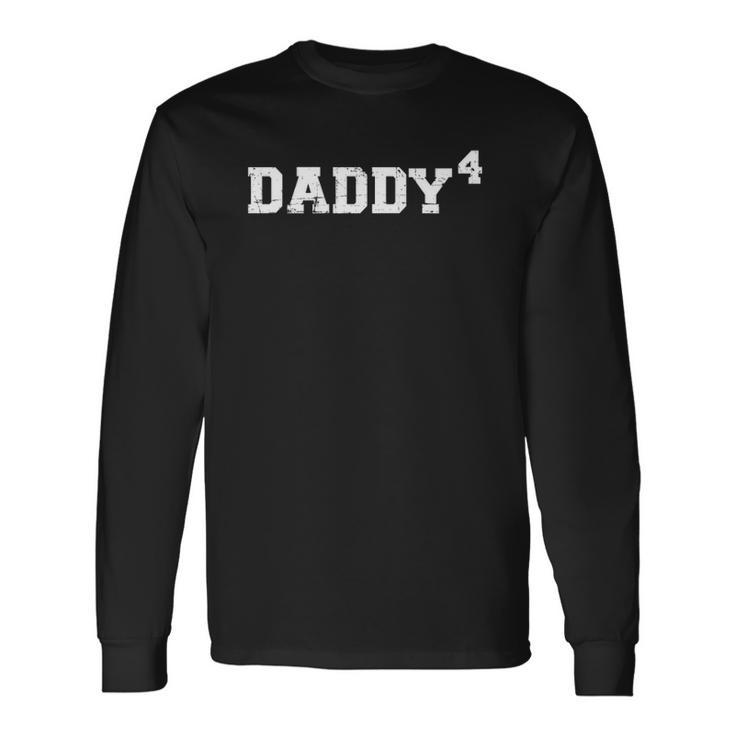 Fourth 4Th Time Daddy Dad Of Four Fathers Day Long Sleeve T-Shirt