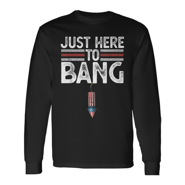 Fourth Of July Just Here To Bang 4Th Of July Men Women Long Sleeve T-Shirt