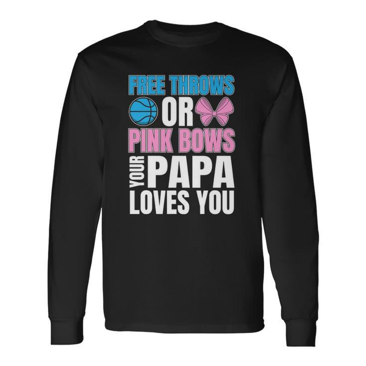 Free Throws Or Pink Bows Papa Loves You Gender Reveal Long Sleeve T-Shirt T-Shirt