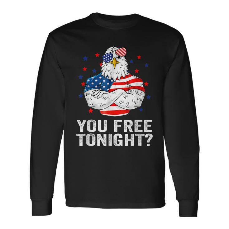 Are You Free Tonight 4Th Of July Independence Day Bald Eagle Long Sleeve T-Shirt Gifts ideas