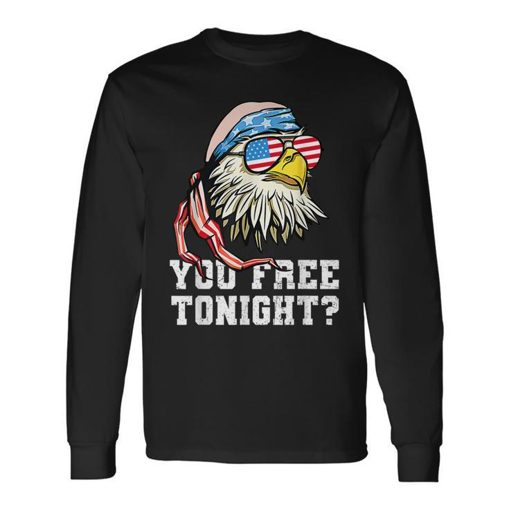 You Free Tonight Bald Eagle American Flag 4Th Of July Long Sleeve T-Shirt