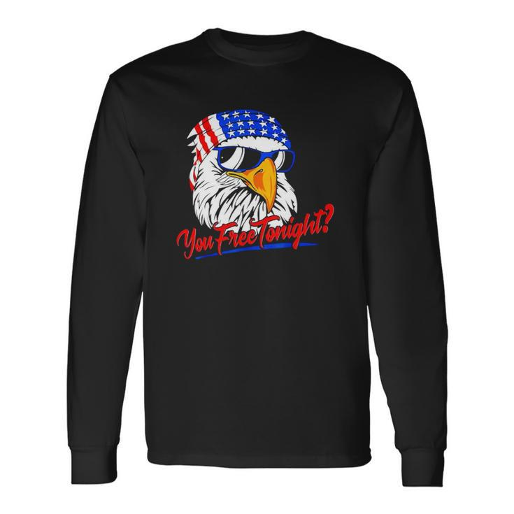 You Free Tonight Bald Eagle American Flag Happy 4Th Of July Long Sleeve T-Shirt T-Shirt