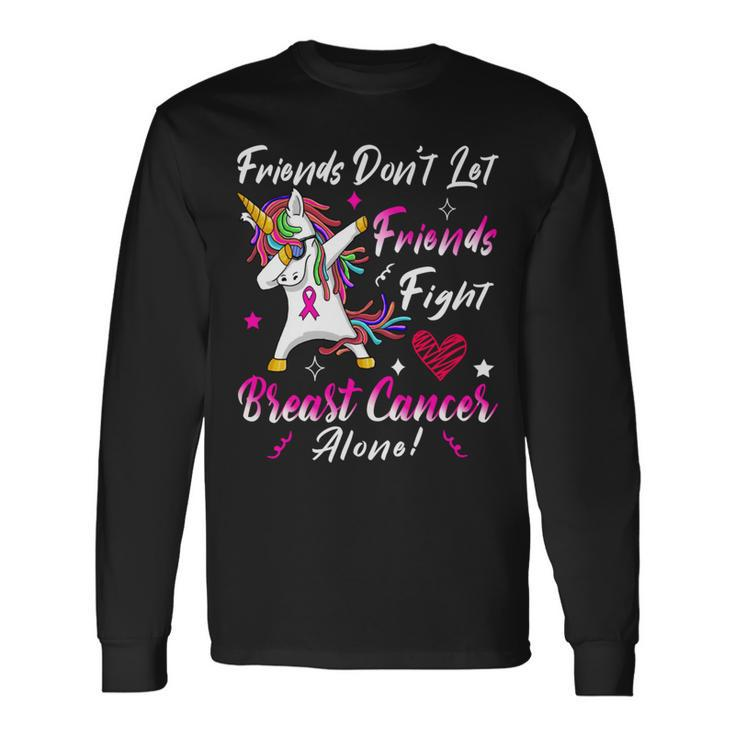 Friends Dont Let Friends Fight Breast Cancer Alone Pink Ribbon Unicorn Breast Cancer Support Breast Cancer Awareness Long Sleeve T-Shirt