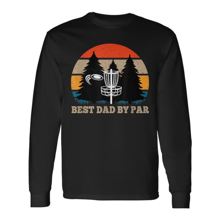 Frisbee Golf Fathers Day Men Best Dad By Par Disc Golf Long Sleeve T-Shirt Gifts ideas