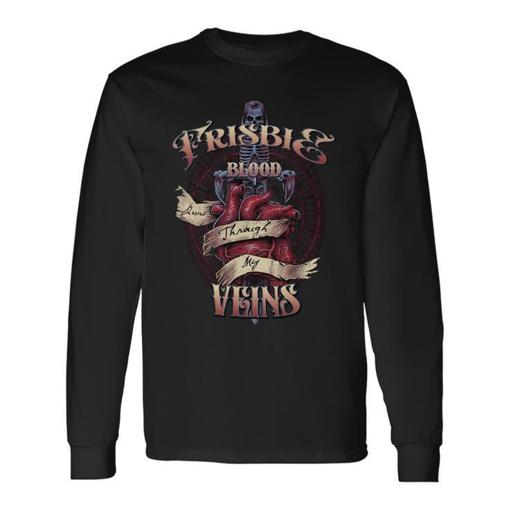 Frisbie Blood Runs Through My Veins Name Long Sleeve T-Shirt