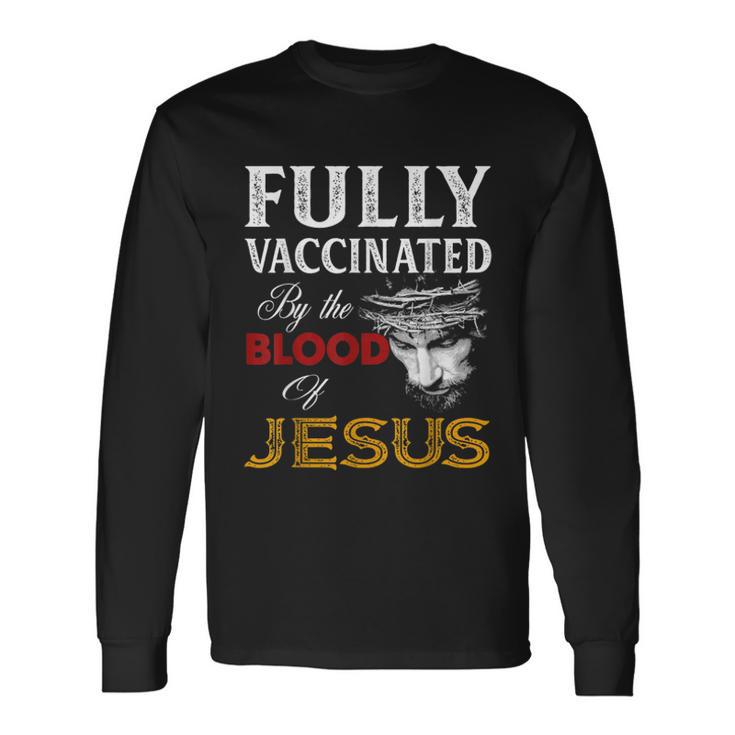 Fully Vaccinated By The Blood Of Jesus Christian Jesus Faith Long Sleeve T-Shirt