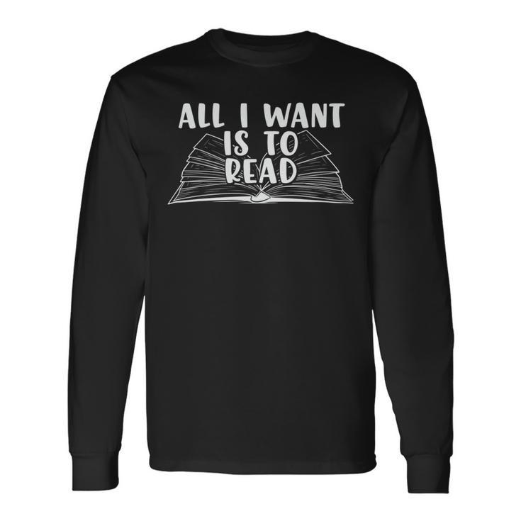 Funny Books All I Want To Do Is Read Unisex Long Sleeve