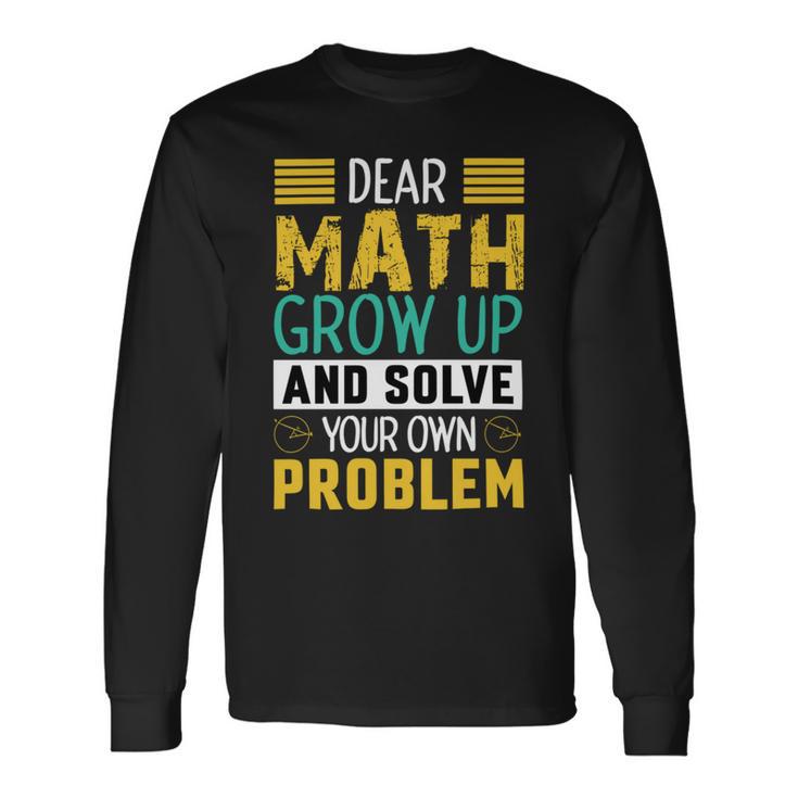 Funny Math Quote For Girls Boys Teens Men Women Dear Math Math Unisex Long Sleeve