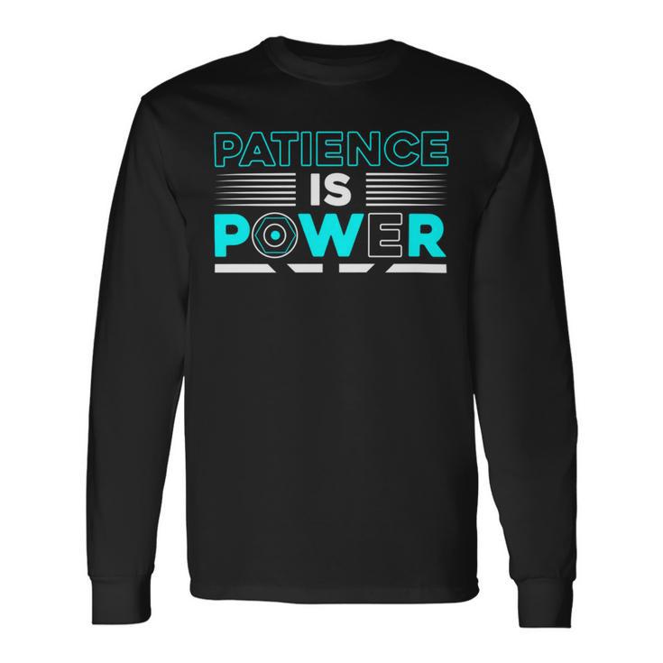 Funny Patience Is Power Unisex Long Sleeve