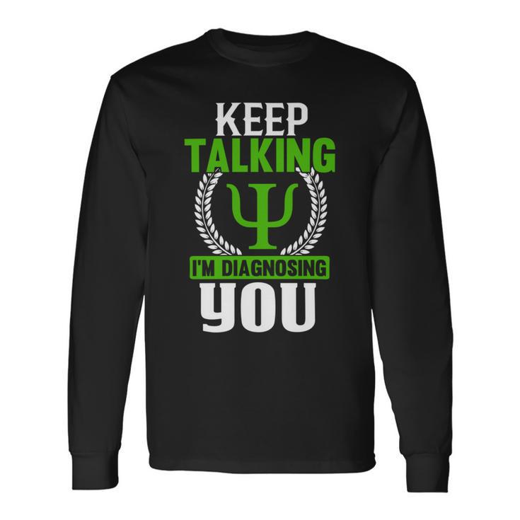 Funny Psychologist Keep Talking Unisex Long Sleeve Gifts ideas