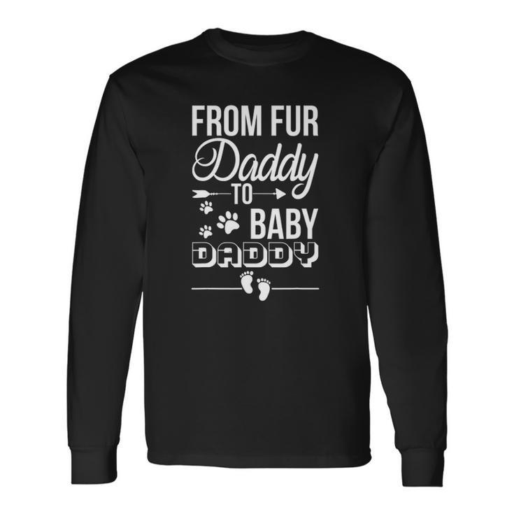 From Fur Daddy To Baby Daddy Dad Fathers Day Pregnancy Long Sleeve T-Shirt T-Shirt
