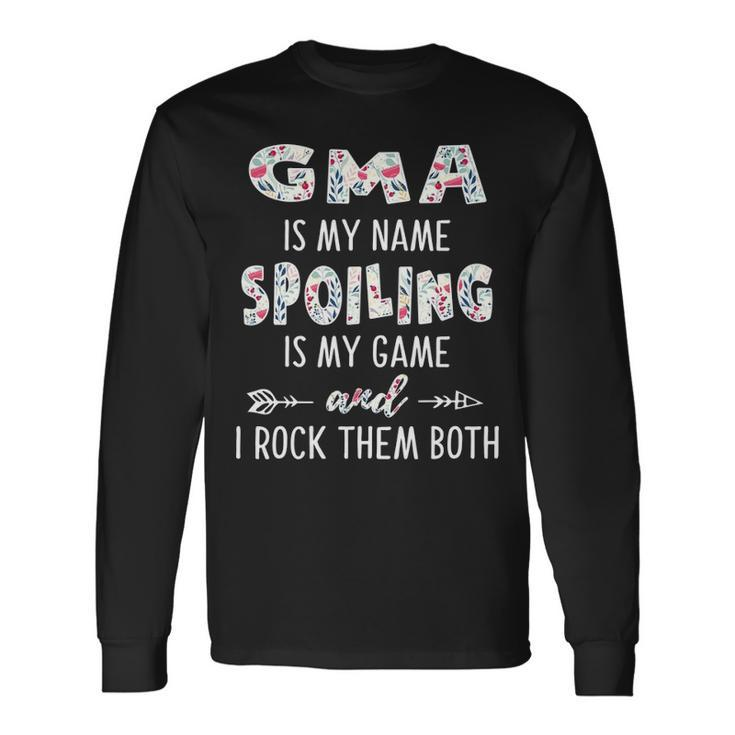 G Ma Grandma G Ma Is My Name Spoiling Is My Game Long Sleeve T-Shirt Gifts ideas