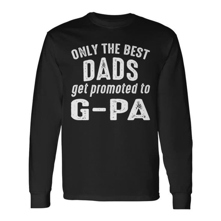 G Pa Grandpa Only The Best Dads Get Promoted To G Pa Long Sleeve T-Shirt