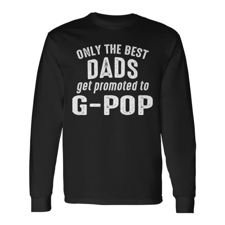 G Pop Grandpa Only The Best Dads Get Promoted To G Pop Long Sleeve T-Shirt
