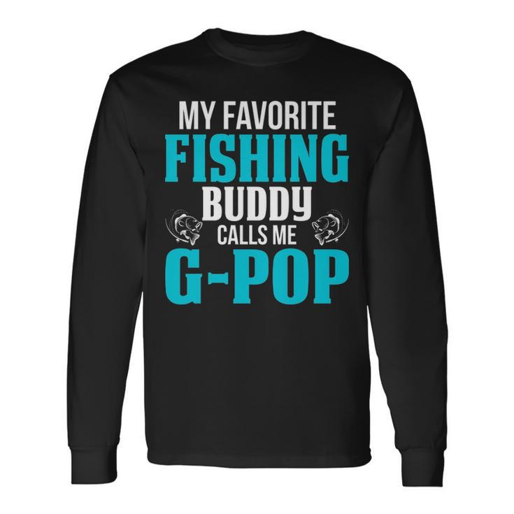 G Pop Grandpa Fishing My Favorite Fishing Buddy Calls Me G Pop Long Sleeve T-Shirt