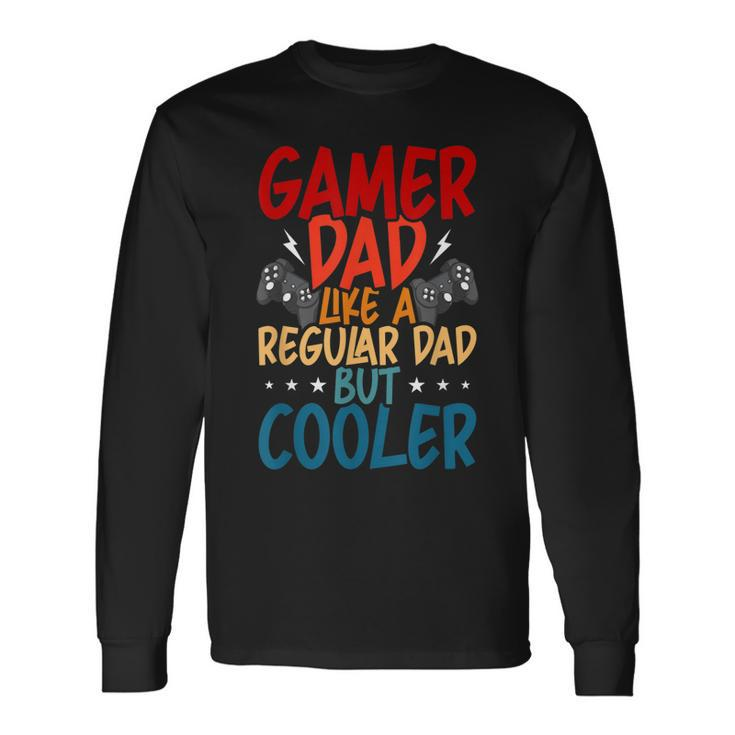 Gamer Dad Like A Regular Dad Video Gamer Gaming Long Sleeve T-Shirt Gifts ideas
