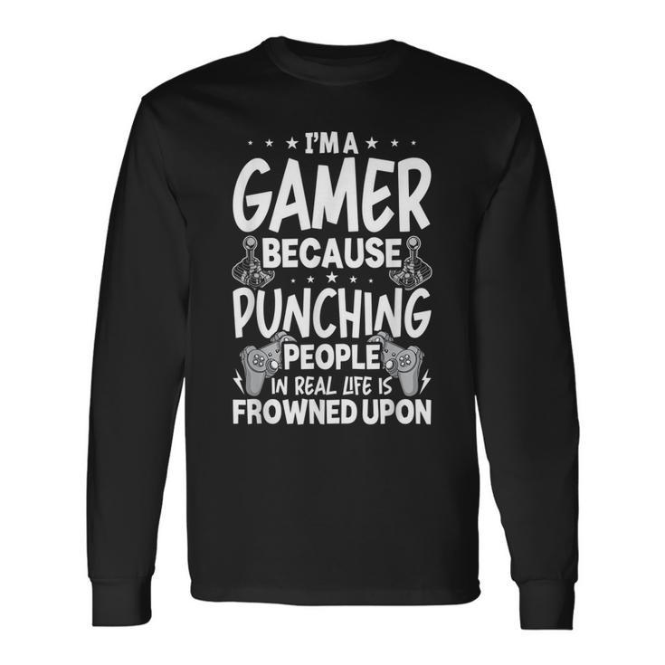 Im A Gamer Because Video Gamer Gaming Long Sleeve T-Shirt