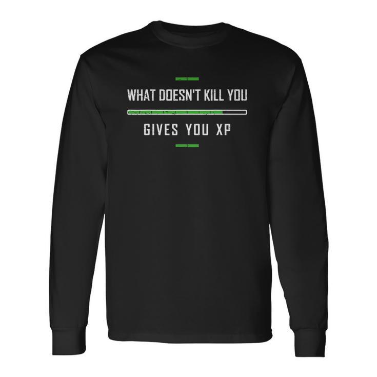 Gaming What Doesnt Kill You Xp Experience Point Long Sleeve T-Shirt T-Shirt