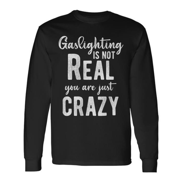 Gaslighting Is Not Real Youre Just Crazy Vintage Long Sleeve T-Shirt