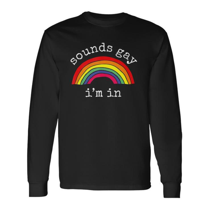 Gay Pride Lgbt Rainbow Sounds Gay Im In Long Sleeve T-Shirt T-Shirt