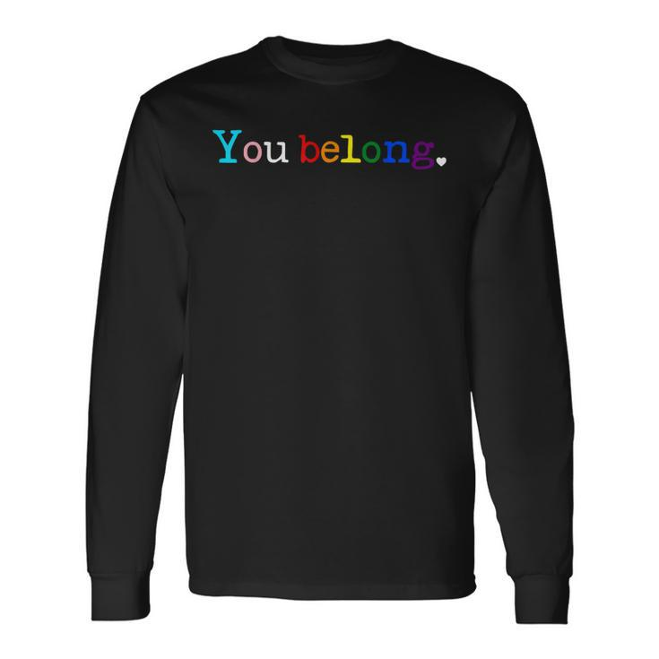 Gay Pride Lgbt Support And Respect You Belong Transgender Long Sleeve T-Shirt