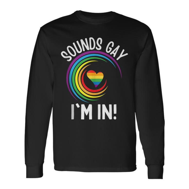 Gay Pride Sounds Gay Im In Lgbt Rainbow Long Sleeve T-Shirt T-Shirt Gifts ideas