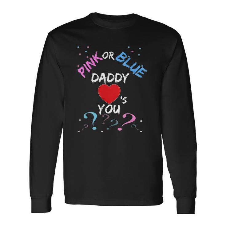 Gender Reveal For Dad Pink Or Blue Daddy Loves You Long Sleeve T-Shirt T-Shirt