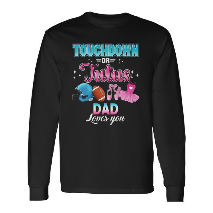 Gender Reveal Touchdowns Or Tutus Dad Matching Baby Party Long Sleeve T-Shirt T-Shirt