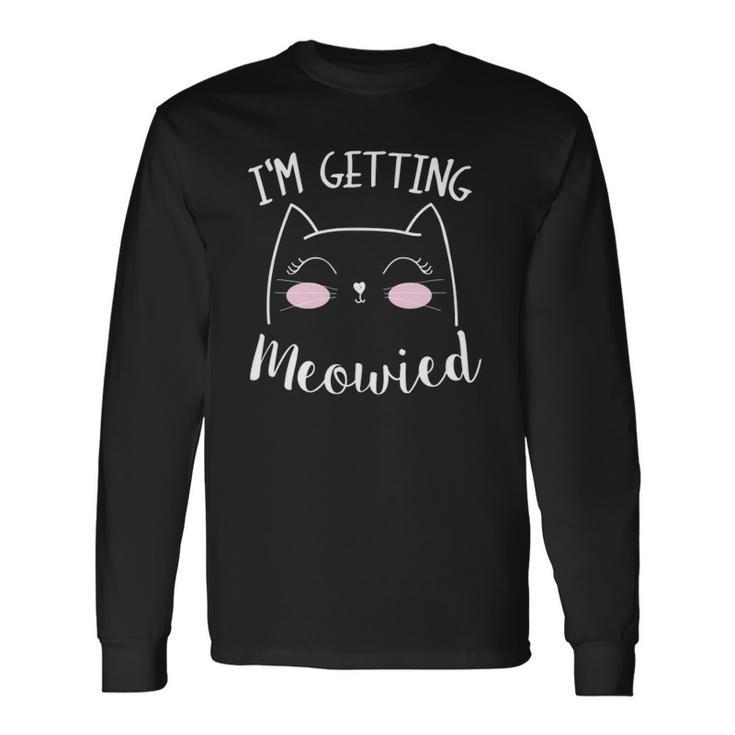I Am Getting Meowied Cat Lover Long Sleeve T-Shirt T-Shirt