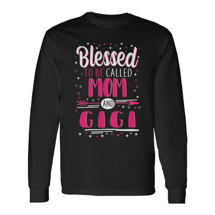 Gigi Grandma Blessed To Be Called Mom And Gigi Long Sleeve T-Shirt