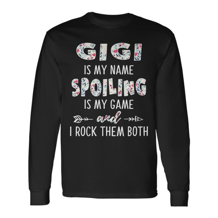 Gigi Grandma Gigi Is My Name Spoiling Is My Game Long Sleeve T-Shirt