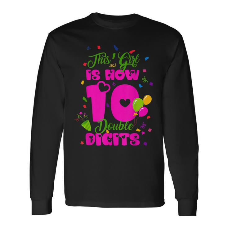 This Girl Is Now 10 Double Digits 10Th Birthday Long Sleeve T-Shirt