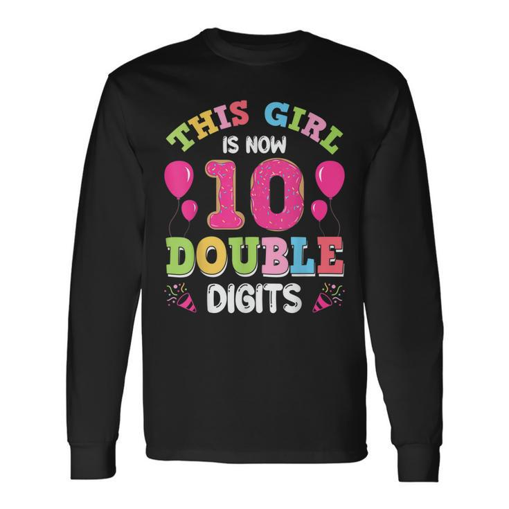 This Girl Is Now 10 Double Digits 10Th Birthday Long Sleeve T-Shirt